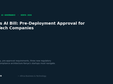Kenya's AI Bill Would Require Pre-Deployment Approval. Here's What That Means for 600+ Tech Companies.