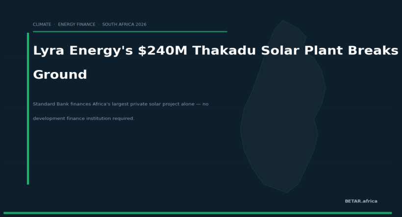 Lyra Energy's $240M Thakadu Solar Plant Breaks Ground — Standard Bank Finances It Alone