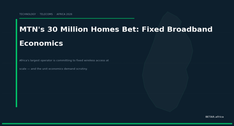 MTN's 30 Million Homes Bet: The Economics Behind Africa's Biggest Fixed Broadband Push