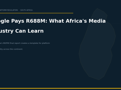South Africa's MDPMI Final Report: Google Pays R688M — What Africa's Media Industry Can Learn